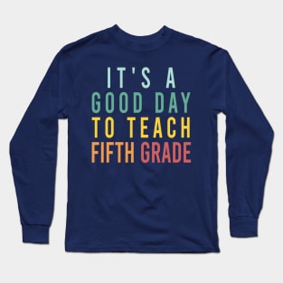it's a good day to teach fifth grade Long Sleeve T-Shirt